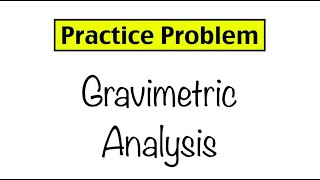 Practice Problem Gravimetric Analysis [upl. by Halladba]