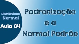 04  Normal Padrão e Padronização cálculo de Z  Distribuição Normal [upl. by Aivata676]