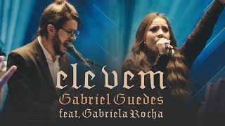 Gabriel Guedes  Ele Vem Ao Vivo  feat Gabriela Rocha [upl. by Aicemaj]