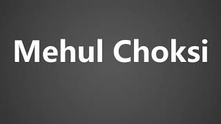 How To Pronounce Mehul Choksi [upl. by Ybbor]