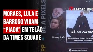 Moraes Lula e Barroso viram “piada” em telão da Times Square [upl. by Oninrutas524]