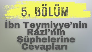 İbn Teymiyyenin Fahrettin Raziye Cevap ve Eleştirileri  5 Bölüm SON BÖLÜM [upl. by Caddaric]