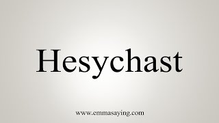 How To Say Hesychast [upl. by Ithaman]