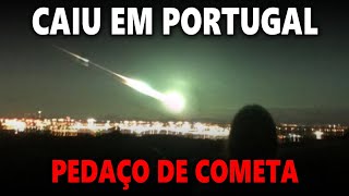 PEDAÇO DE COMETA CAIU EM PORTUGAL  METEORO SUPER BRILHANTE PODE SER O MAIOR DESDE CHELYABINSK [upl. by Anaert]