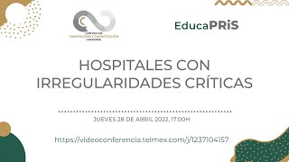 EducaPRiS Sesión 28042022  Hospitales con irregularidades críticas [upl. by Chara]