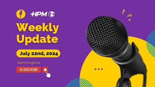 HPM Weekly Update July 22nd 2024 [upl. by Amrak687]