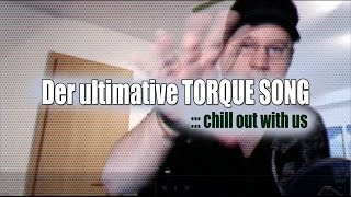 Der ultimative TORQUE SONG  chill out with us [upl. by Finstad]