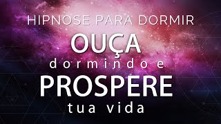 HIPNOSE PARA DORMIR  OUÇA DORMINDO E PROSPERE SUA VIDA [upl. by Aicatsal]