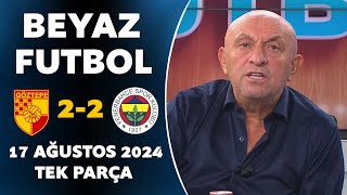 Beyaz Futbol 17 Ağustos 2024 Tek Parça  Göztepe 22 Fenerbahçe [upl. by Esinwahs539]