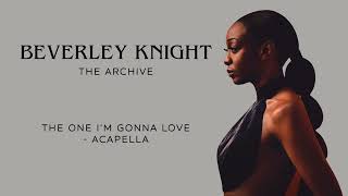 Beverley Knight  quotThe One Im Gonna Lovequot Acapella [upl. by Ahsinad]