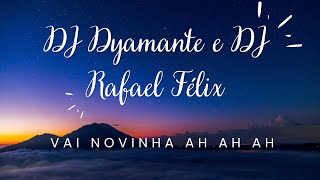 Vai Novinha Ah Ah Ah Letra  DJ Dyamante e DJ Rafael Felix [upl. by Ramhaj]