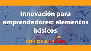 Innovación para emprendedores elementos básicos [upl. by Genia]