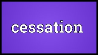 Cessation Meaning [upl. by Gayla]