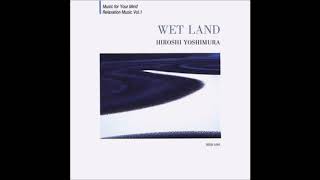 Hiroshi Yoshimura 吉村弘  Wet Land 1993 Full Album [upl. by Rust]