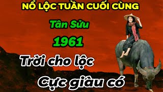 UNG DUNG HƯỞNG LỘC TRỜI CHO TÂN SỬU 1961 NỔ LỘC CỰC LỚN 7 NGÀY CUỐI THÁNG 6 ÂM LỊCH GIÀU CỰC GIÀU [upl. by Yenaiv549]