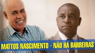 Mattos Nascimento  Não há barreiras [upl. by Akirre]