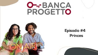 Banca Progetto On Air Ep4  Princes [upl. by Ennaid]