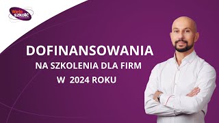 Dofinansowania na szkolenia dla firm w 2024 roku [upl. by Ahlgren144]