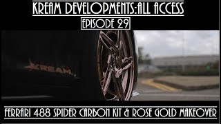 Kream DevelopmentsAll access Episode 29  ROSE GOLD amp CUSTOM CARBON KIT FERRARI 488 SPIDER [upl. by Zysk600]