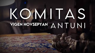 Vigen Hovsepyan  Antuni  Komitas [upl. by Nedarb735]