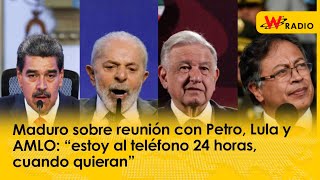 Maduro sobre reunión con Petro Lula y AMLO “estoy al teléfono 24 horas cuando quieran” [upl. by Sammie]