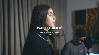 Pra Onde Eu Irei  Morada  Isabela Berté cover [upl. by Yaner]