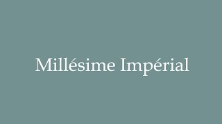 How to Pronounce Millésime Impérial Correctly in French [upl. by Nylqcaj]