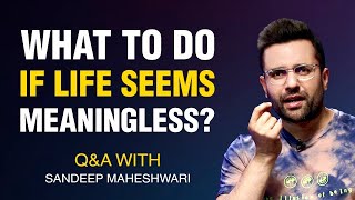 What to do if Life Seems Meaningless QampA 3 With Sandeep Maheshwari [upl. by Kavanaugh]