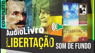 Áudio Livro Espírita Libertação  Chico Xavier  SOM DE FUNDO  6º LIVRO  Português [upl. by Drarig]