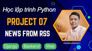 Học Python  Project 07  Web tin tức tự động RSS Django [upl. by Oiralednac]