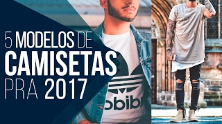 👕 CAMISETA MASCULINA 5 Modelos pra 2017  Tendências Masculinas 23 👕 [upl. by Eddra]