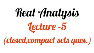 Real Analysis definition and compactness lecture 5 [upl. by Leimad]