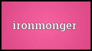 Ironmonger Meaning [upl. by Nora32]