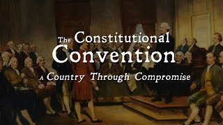 The Constitutional Convention A Country Through Compromise [upl. by Hareema]