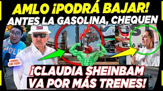 AMLO ¡BAJARÁ LA GASOLINA ANTES DE LO PREVISTO PEMEX RECUPERA PLANTA ¡CLAUDIA VA POR MÁS TRENES [upl. by Berneta]