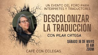 Café con Colegas quotDescolonizar la traducciónquot con Pilar Ortega [upl. by Nnave]