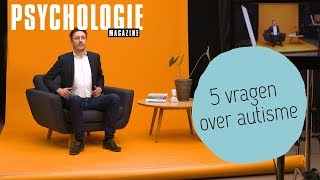 5 vragen over AUTISME  Psychologie Magazine [upl. by Swee130]