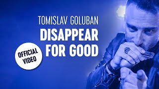 Tomislav Goluban  DISAPPEAR FOR GOOD Official video [upl. by Eenimod]