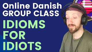 💻Online Danish Group Class 🐠💧Danish Idioms in Practice [upl. by Iram504]