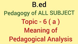 Meaning of Pedagogical analysis  topic 6 a  pedagogy of all subjects  bed 1st year [upl. by Erialb222]