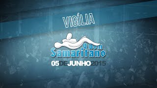 Vigília O Bom Samaritano  Junho 2015 LIVE HD [upl. by Fermin]