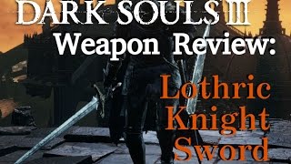 Weapon Review Lothric Knight Sword Dark Souls 3 [upl. by Ellezaj202]