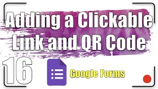 Adding a Clickable Link and QR Code  Google Forms Tutorial 16 [upl. by Holsworth]