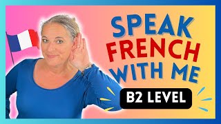 Speak French With ME French conversation practice  B2 Level French [upl. by Trammel894]