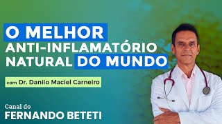 O MELHOR ANTIINFLAMATÓRIO NATURAL DO MUNDO  DR DANILO MACIEL CARNEIRO  FERNANDO BETETI [upl. by Orgel503]