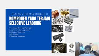 Bagian 2 Selective Leaching Tugas Material Kontruksi Mesin ll [upl. by Ariem]