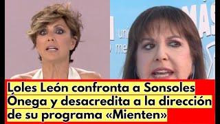 Loles León confronta a Sonsoles Ónega y desacredita a la dirección de su programa «Mienten» [upl. by Nnelg]