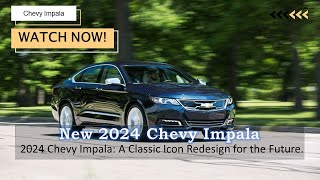 2024 Chevy Impala A Classic Icon Redesign for the Future [upl. by Aubree]