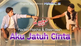 Raden Rakha amp Basmalah  Aku Jatuh Cinta Ost Magic 5  Official Music Video [upl. by Aillicec369]