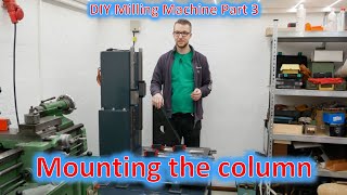 DIY Milling Machine Part 3 Mounting the column to the base square [upl. by Alat]